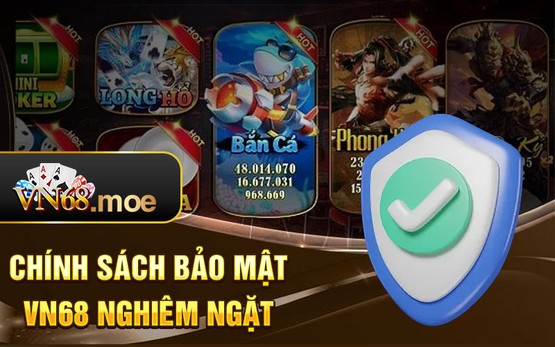 Chính sách bảo mật Vn68 nghiêm ngặt